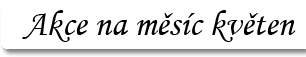 Akce na měsíc květen 2012